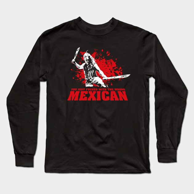 You Just F*cked with the Wrong Mexican Quote Long Sleeve T-Shirt by Meta Cortex